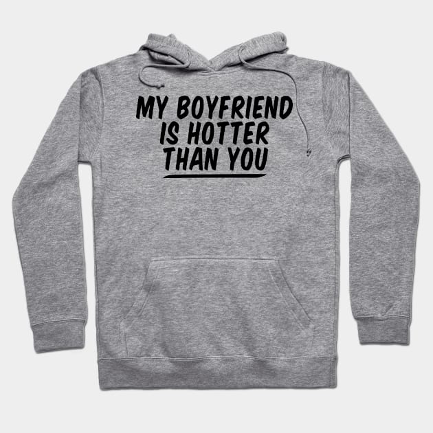 My Boyfriend Is Hotter Than You funny couple , funny valentine Hoodie by Giftyshoop